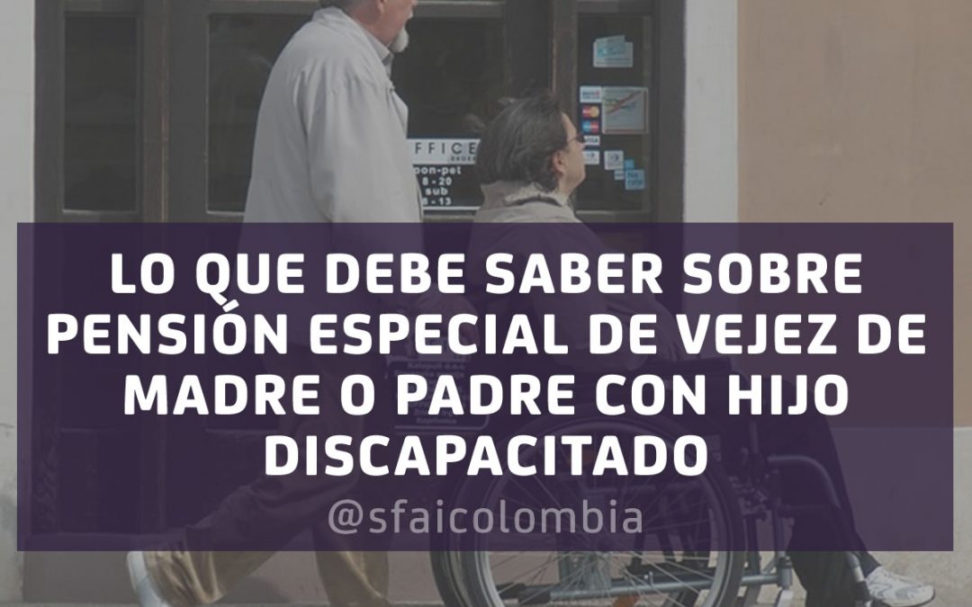 PENSIÓN ESPECIAL DE VEJEZ DE MADRE O PADRE CON HIJO DISCAPACITADO