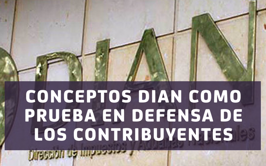 CONCEPTOS DIAN COMO PRUEBA EN DEFENSA DE LOS CONTRIBUYENTES